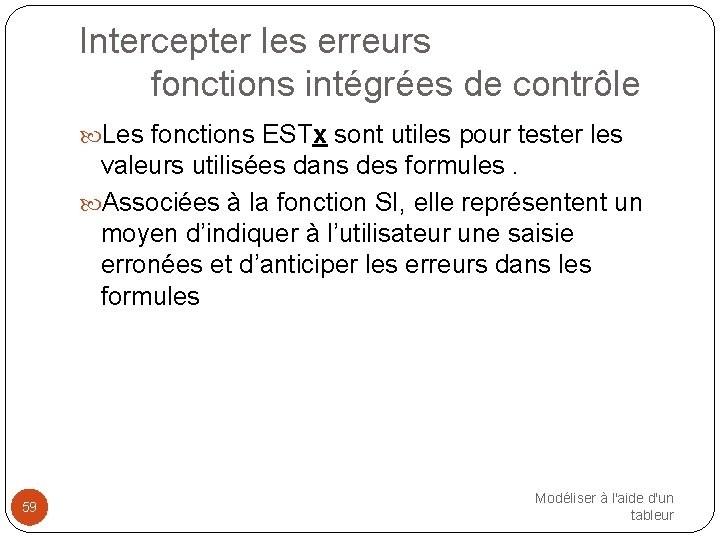 Intercepter les erreurs fonctions intégrées de contrôle Les fonctions ESTx sont utiles pour tester