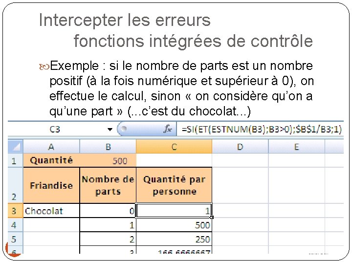 Intercepter les erreurs fonctions intégrées de contrôle Exemple : si le nombre de parts