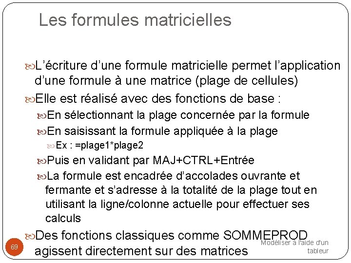 Les formules matricielles L’écriture d’une formule matricielle permet l’application d’une formule à une matrice