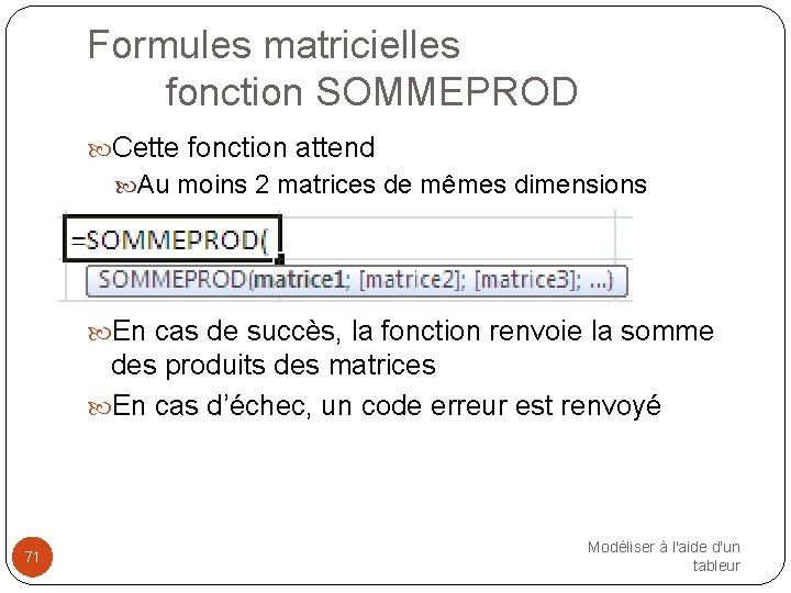 Formules matricielles fonction SOMMEPROD Cette fonction attend Au moins 2 matrices de mêmes dimensions