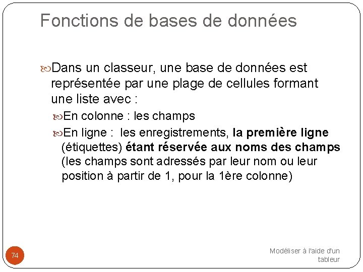 Fonctions de bases de données Dans un classeur, une base de données est représentée