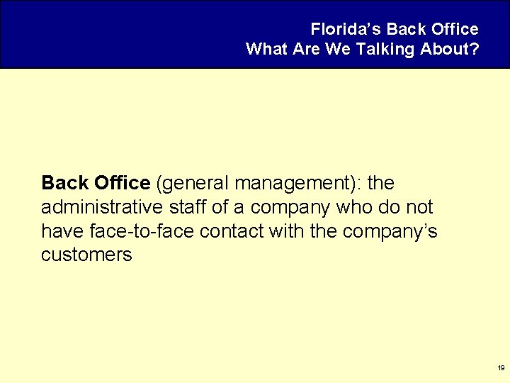 Florida’s Back Office What Are We Talking About? Back Office (general management): the administrative