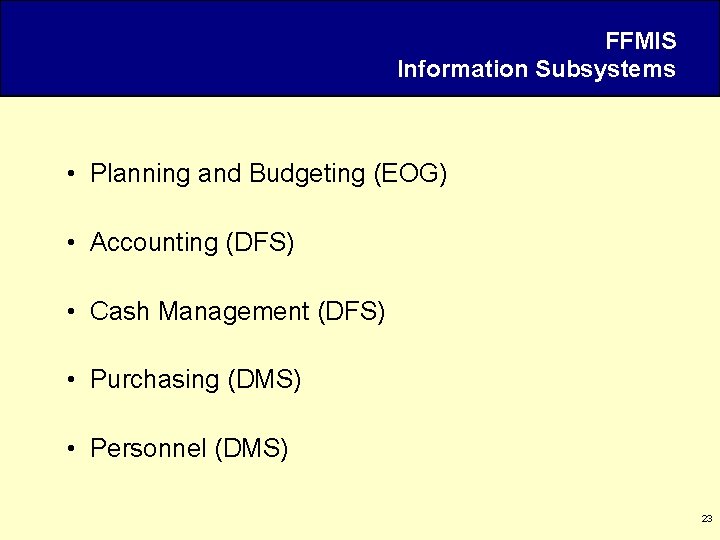 FFMIS Information Subsystems • Planning and Budgeting (EOG) • Accounting (DFS) • Cash Management