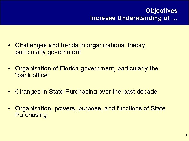 Objectives Increase Understanding of … • Challenges and trends in organizational theory, particularly government