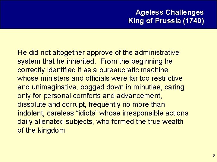 Ageless Challenges King of Prussia (1740) He did not altogether approve of the administrative