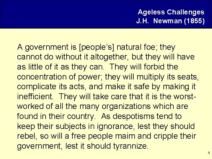 Ageless Challenges J. H. Newman (1855) A government is [people’s] natural foe; they cannot