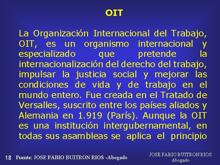 OIT La Organización Internacional del Trabajo, OIT, es un organismo internacional y especializado que