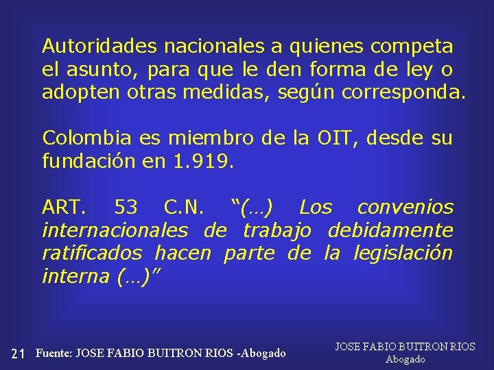 Autoridades nacionales a quienes competa el asunto, para que le den forma de ley