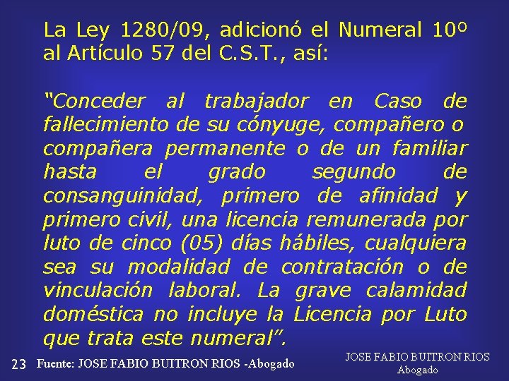 La Ley 1280/09, adicionó el Numeral 10º al Artículo 57 del C. S. T.