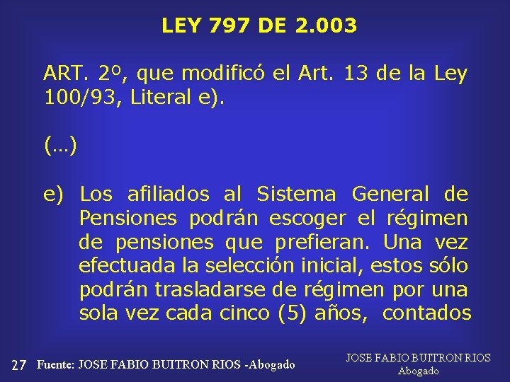 LEY 797 DE 2. 003 ART. 2º, que modificó el Art. 13 de la