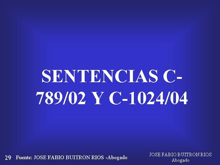 SENTENCIAS C 789/02 Y C-1024/04 29 Fuente: JOSE FABIO BUITRON RIOS -Abogado JOSE FABIO