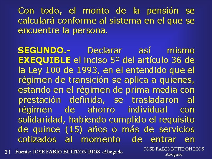 Con todo, el monto de la pensión se calculará conforme al sistema en el