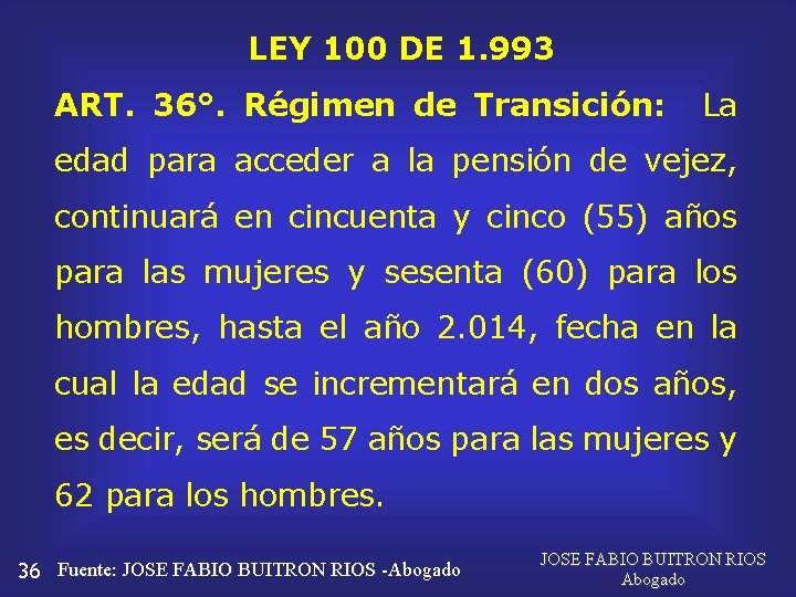 LEY 100 DE 1. 993 ART. 36°. Régimen de Transición: La edad para acceder