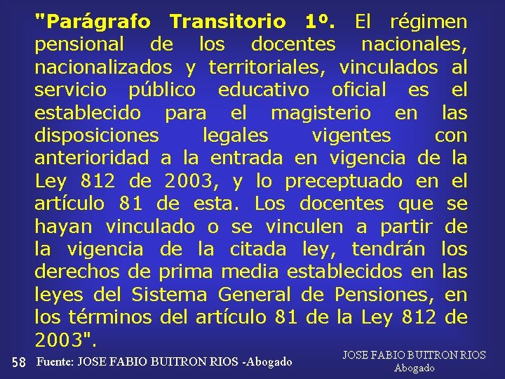 "Parágrafo Transitorio 1º. El régimen pensional de los docentes nacionales, nacionalizados y territoriales, vinculados