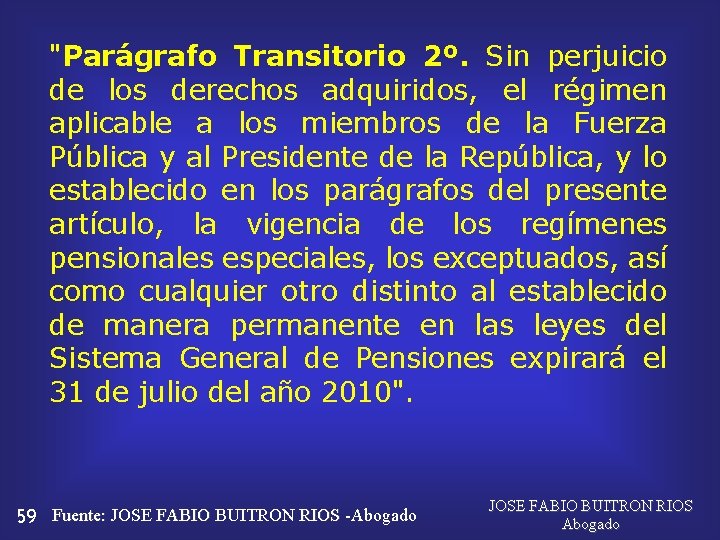 "Parágrafo Transitorio 2º. Sin perjuicio de los derechos adquiridos, el régimen aplicable a los