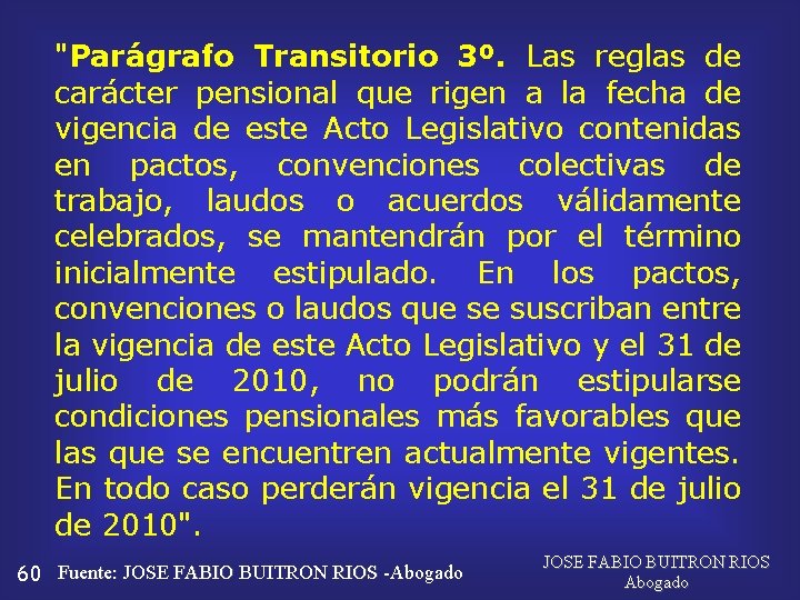 "Parágrafo Transitorio 3º. Las reglas de carácter pensional que rigen a la fecha de