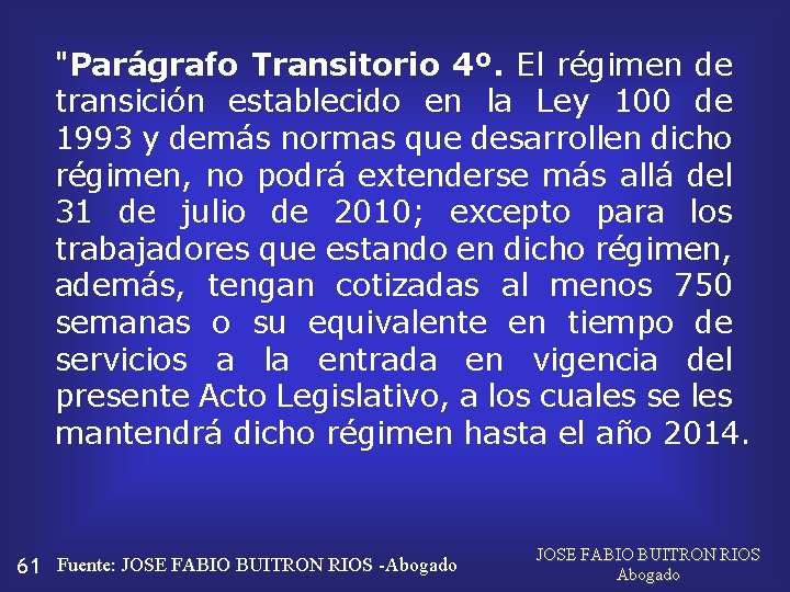"Parágrafo Transitorio 4º. El régimen de transición establecido en la Ley 100 de 1993