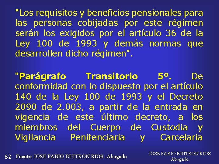 "Los requisitos y beneficios pensionales para las personas cobijadas por este régimen serán los