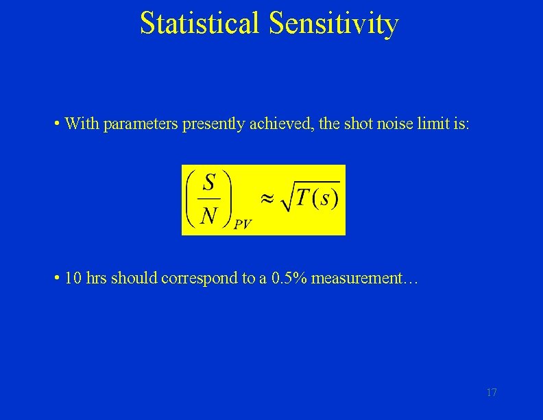 Statistical Sensitivity • With parameters presently achieved, the shot noise limit is: • 10