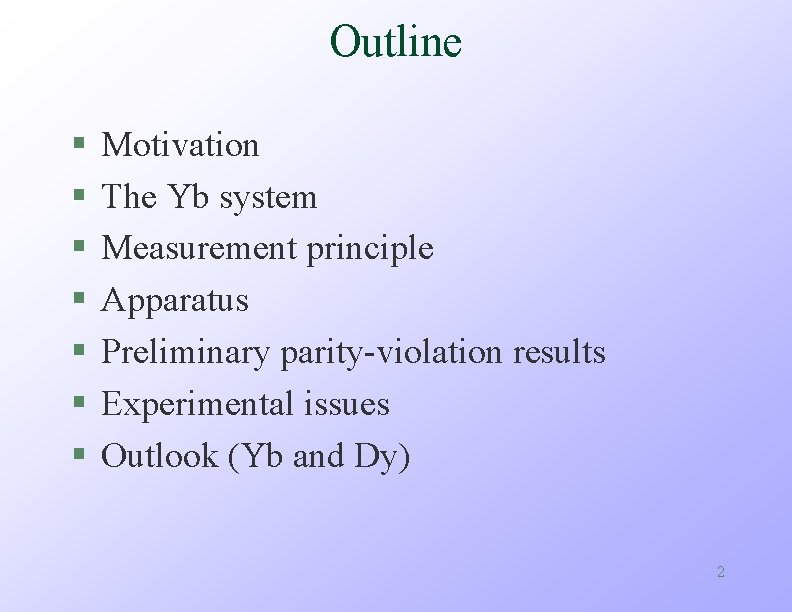 Outline § § § § Motivation The Yb system Measurement principle Apparatus Preliminary parity-violation