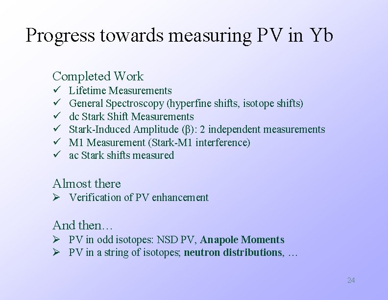 Progress towards measuring PV in Yb Completed Work ü ü ü Lifetime Measurements General