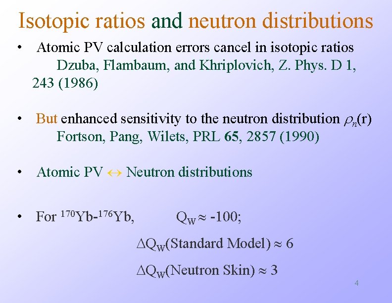 Isotopic ratios and neutron distributions • Atomic PV calculation errors cancel in isotopic ratios