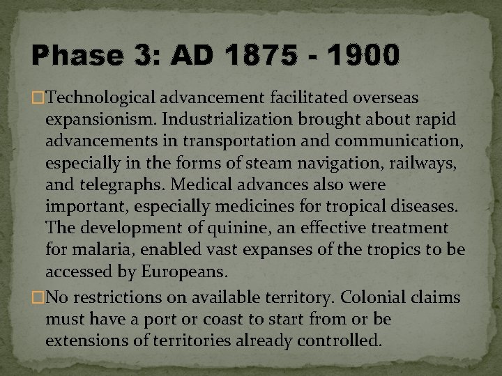 Phase 3: AD 1875 - 1900 �Technological advancement facilitated overseas expansionism. Industrialization brought about