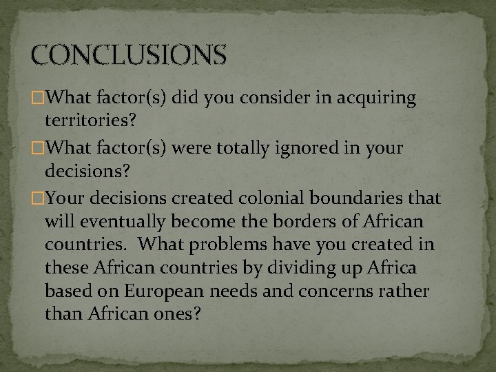 CONCLUSIONS �What factor(s) did you consider in acquiring territories? �What factor(s) were totally ignored