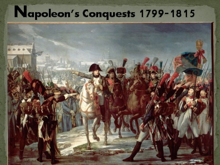Napoleon’s Conquests 1799 -1815 