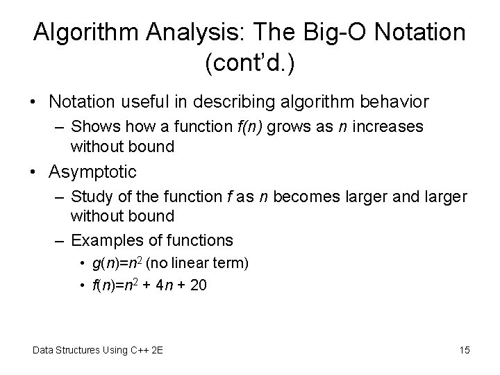 Algorithm Analysis: The Big-O Notation (cont’d. ) • Notation useful in describing algorithm behavior Algorithm Analysis: The Big-O Notation (cont’d. ) • Notation useful in describing algorithm behavior