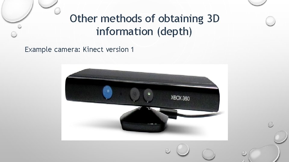 Other methods of obtaining 3 D information (depth) Example camera: Kinect version 1 