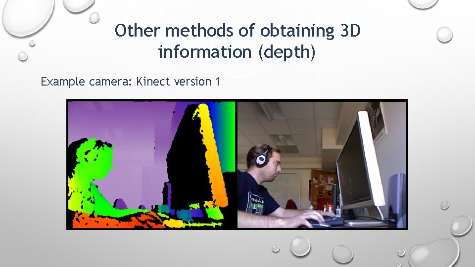 Other methods of obtaining 3 D information (depth) Example camera: Kinect version 1 