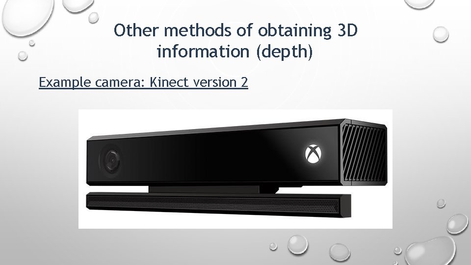 Other methods of obtaining 3 D information (depth) Example camera: Kinect version 2 