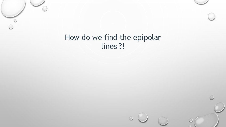 How do we find the epipolar lines ? ! 