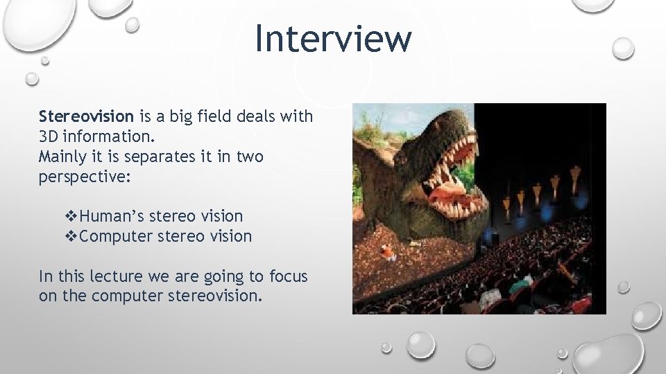 Interview Stereovision is a big field deals with 3 D information. Mainly it is