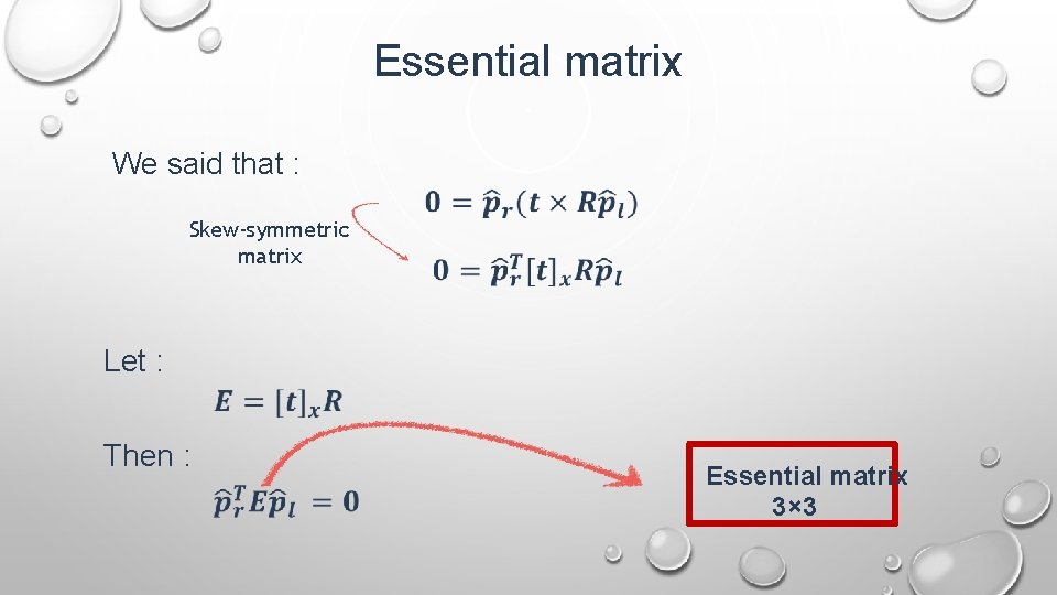 Essential matrix We said that : Skew-symmetric matrix Let : Then : Essential matrix