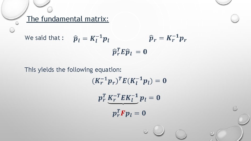 The fundamental matrix: We said that : This yields the following equation: 
