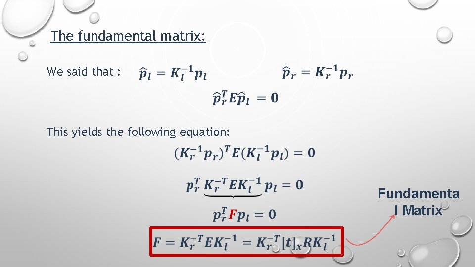 The fundamental matrix: We said that : This yields the following equation: Fundamenta l