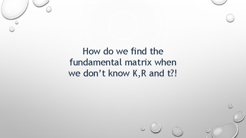 How do we find the fundamental matrix when we don’t know K, R and