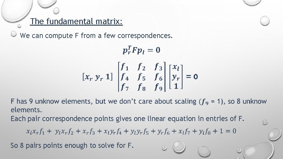 The fundamental matrix: We can compute F from a few correspondences. Each pair correspondence