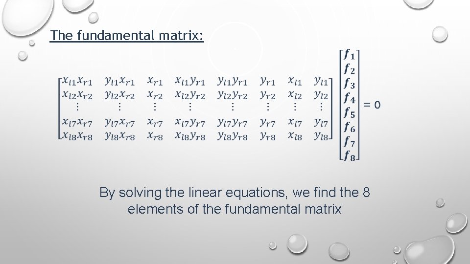 The fundamental matrix: By solving the linear equations, we find the 8 elements of