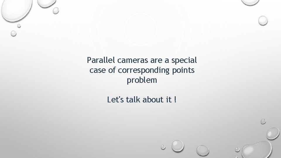 Parallel cameras are a special case of corresponding points problem Let's talk about it