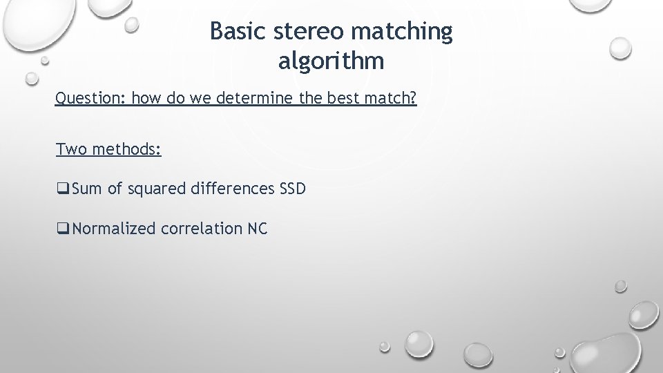 Basic stereo matching algorithm Question: how do we determine the best match? Two methods: