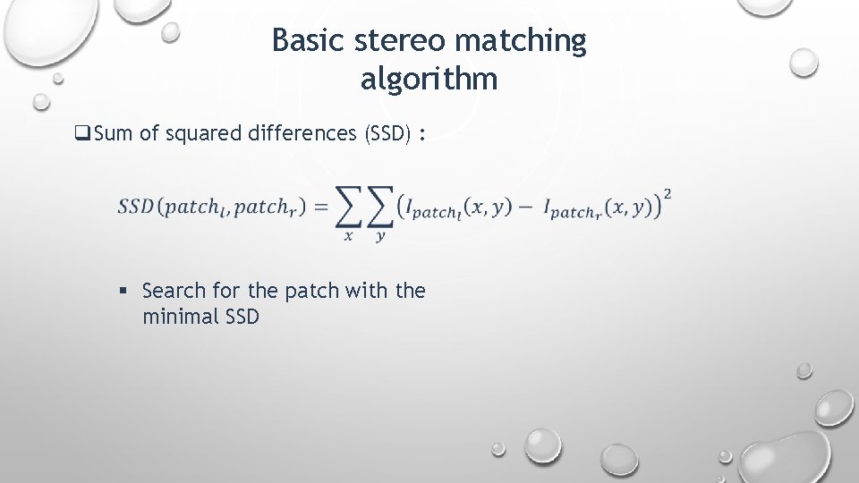 Basic stereo matching algorithm q. Sum of squared differences (SSD) : § Search for