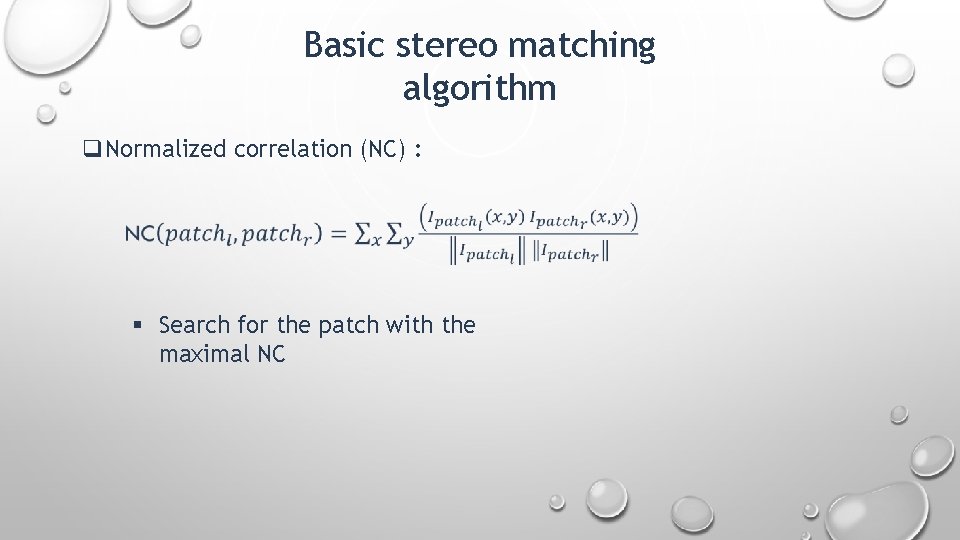 Basic stereo matching algorithm q. Normalized correlation (NC) : § Search for the patch