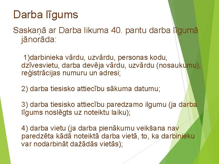 Darba līgums Saskaņā ar Darba likuma 40. pantu darba līgumā jānorāda: 1)darbinieka vārdu, uzvārdu,