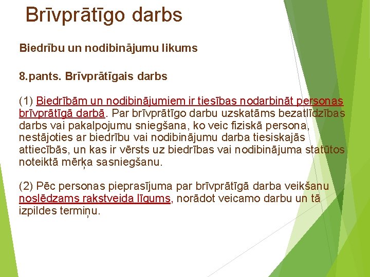 Brīvprātīgo darbs Biedrību un nodibinājumu likums 8. pants. Brīvprātīgais darbs (1) Biedrībām un nodibinājumiem