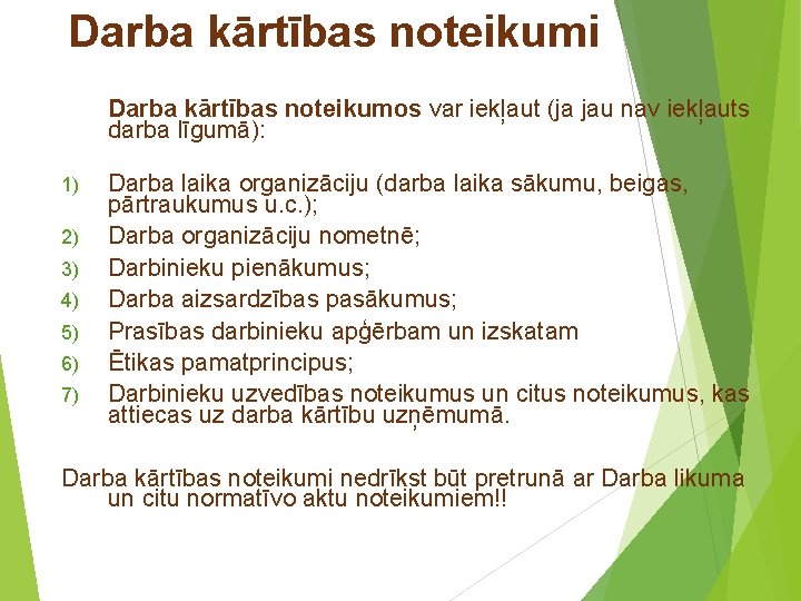 Darba kārtības noteikumi Darba kārtības noteikumos var iekļaut (ja jau nav iekļauts darba līgumā):