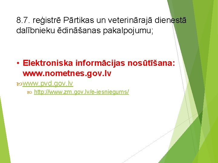 8. 7. reģistrē Pārtikas un veterinārajā dienestā dalībnieku ēdināšanas pakalpojumu; • Elektroniska informācijas nosūtīšana: