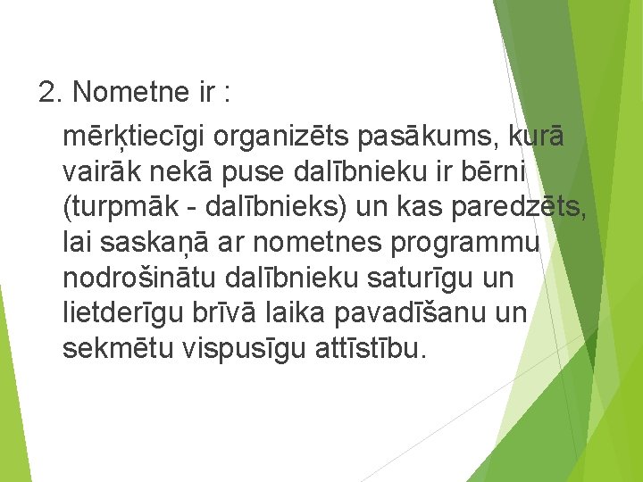 2. Nometne ir : mērķtiecīgi organizēts pasākums, kurā vairāk nekā puse dalībnieku ir bērni